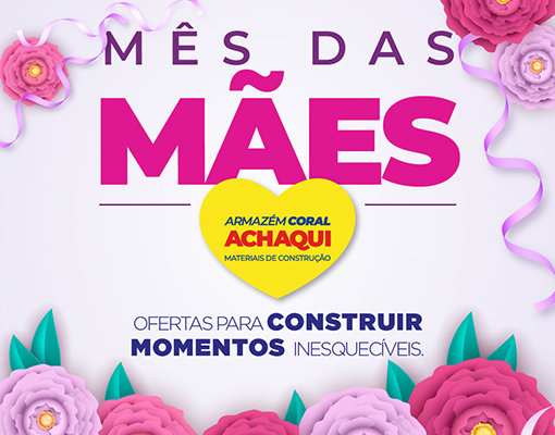 Dia das Mães Achaqui 💗